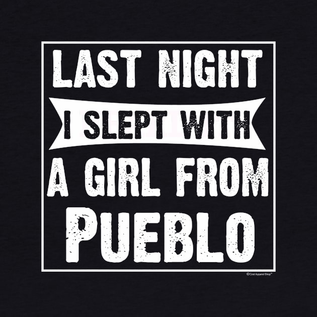 Last Night I Slept With Girl From Pueblo. by CoolApparelShop